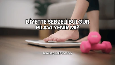 Diyette Sebzeli Bulgur Pilavı Yenir mi?