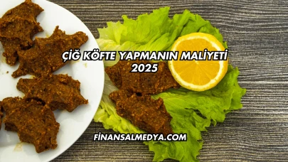 Çiğ Köfte Yapmanın Maliyeti 2025