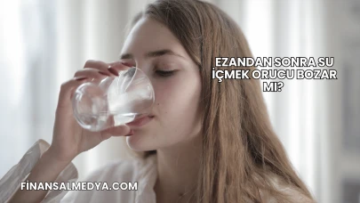 Ezandan Sonra Su İçmek Orucu Bozar mı?