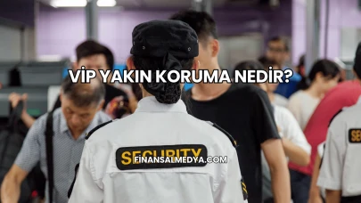 VİP Yakın Koruma Nedir?