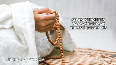 Selam Vermeden Namazı Bozmak Abdesti Bozar mı?