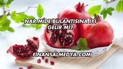 Nar Mide Bulantısına İyi Gelir mi?