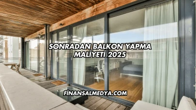 Sonradan Balkon Yapma Maliyeti 2025