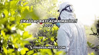 Zirai İlaç Bayi Açma Maliyeti 2025