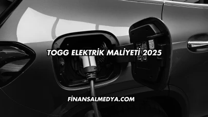 TOGG Elektrik Maliyeti 2025