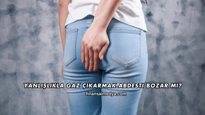 Yanlışlıkla Gaz Çıkarmak Abdesti Bozar mı?
