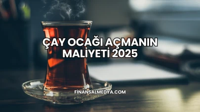 Çay Ocağı Açmanın Maliyeti 2025