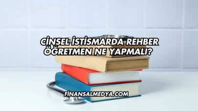 Cinsel İstismarda Rehber Öğretmen Ne Yapmalı?
