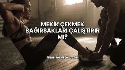 Mekik Çekmek Bağırsakları Çalıştırır mı?