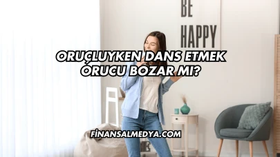 Oruçluyken Dans Etmek Orucu Bozar mı?