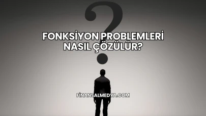 Fonksiyon Problemleri Nasıl Çözülür?