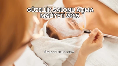 Güzellik Salonu Açma Maliyeti 2025