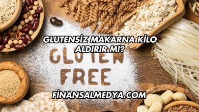 Glutensiz Makarna Kilo Aldırır mı?