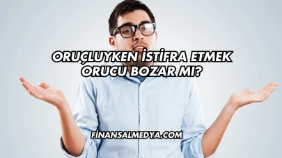 Oruçluyken İstifra Etmek Orucu Bozar mı?