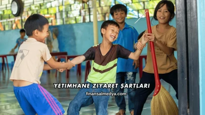 Yetimhane Ziyaret Şartları