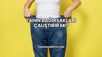 Tahin Bağırsakları Çalıştırır mı?