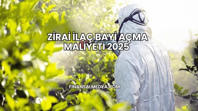 Zirai İlaç Bayi Açma Maliyeti 2025