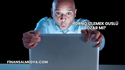 Porno İzlemek Guslü Bozar mı?