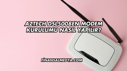 Aztech Dsl5008EN Modem Kurulumu Nasıl Yapılır?