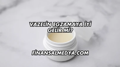 Vazelin Egzamaya İyi Gelir mi?