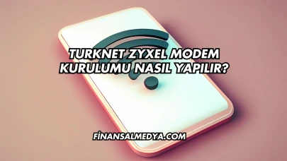 Turknet Zyxel Modem Kurulumu Nasıl Yapılır?