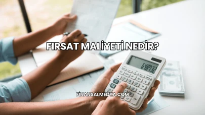 Fırsat Maliyeti Nedir?