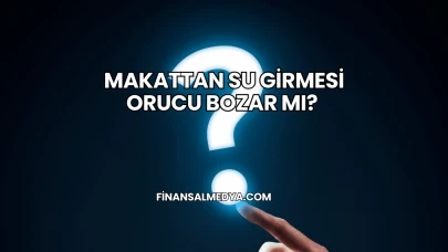 Makattan Su Girmesi Orucu Bozar mı?