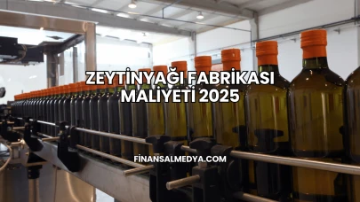 Zeytinyağı Fabrikası Maliyeti 2025