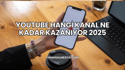YouTube Hangi Kanal Ne Kadar Kazanıyor 2025