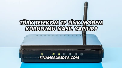 Türk Telekom Tp Link Modem Kurulumu Nasıl Yapılır?