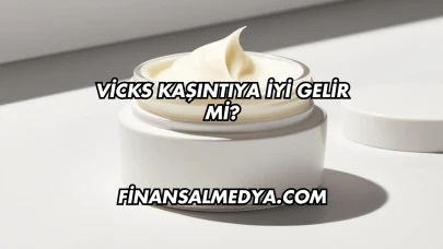 Vicks Kaşıntıya İyi Gelir mi?