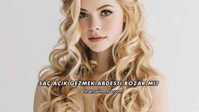 Saç Açık Gezmek Abdesti Bozar mı?