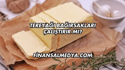 Tereyağı Bağırsakları Çalıştırır mı?