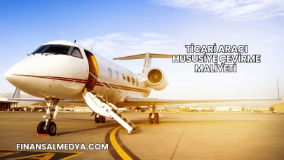 Ticari Aracı Hususiye Çevirme Maliyeti