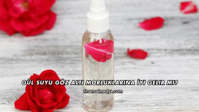 Gül Suyu Göz Altı Morluklarına İyi Gelir mi?