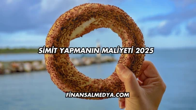 Simit Yapmanın Maliyeti 2025