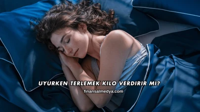 Uyurken Terlemek Kilo Verdirir mi?