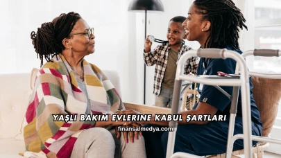 Yaşlı Bakım Evlerine Kabul Şartları