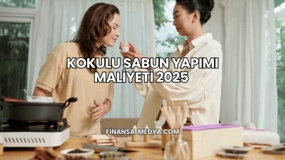 Kokulu Sabun Yapımı Maliyeti 2025