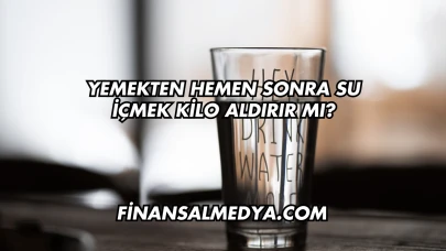 Yemekten Hemen Sonra Su İçmek Kilo Aldırır mı?
