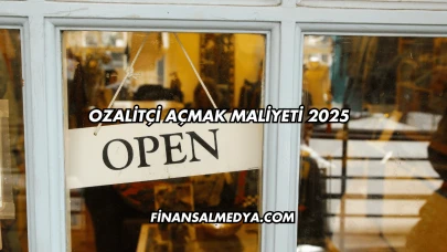Ozalitçi Açmak Maliyeti 2025