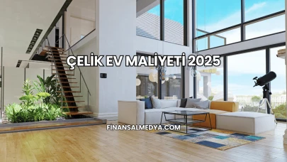 Çelik Ev Maliyeti 2025