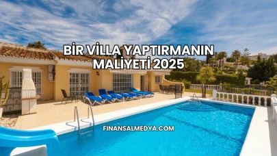 Bir Villa Yaptırmanın Maliyeti 2025