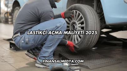 Lastikçi Açma Maliyeti 2025