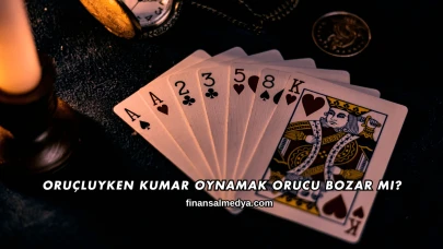 Oruçluyken Kumar Oynamak Orucu Bozar mı?