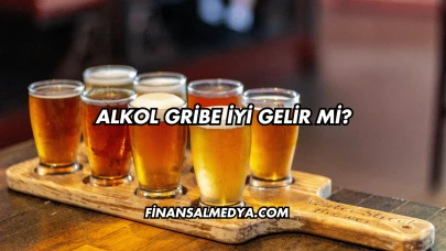 Alkol Gribe İyi Gelir mi?
