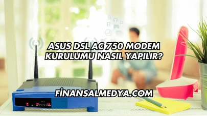 Asus DSL AC 750 Modem Kurulumu Nasıl Yapılır?