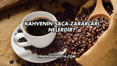 Kahvenin Saça Zararları Nelerdir?