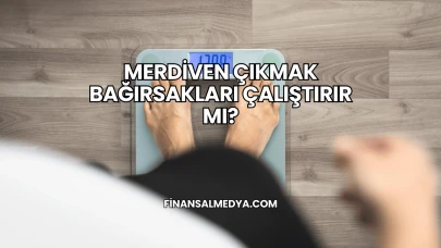 Merdiven Çıkmak Bağırsakları Çalıştırır mı?