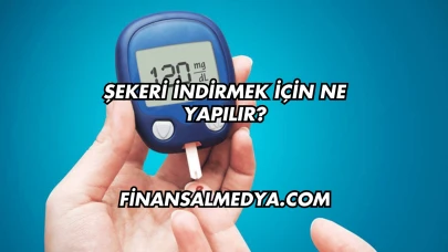Şekeri İndirmek İçin Ne Yapılır?